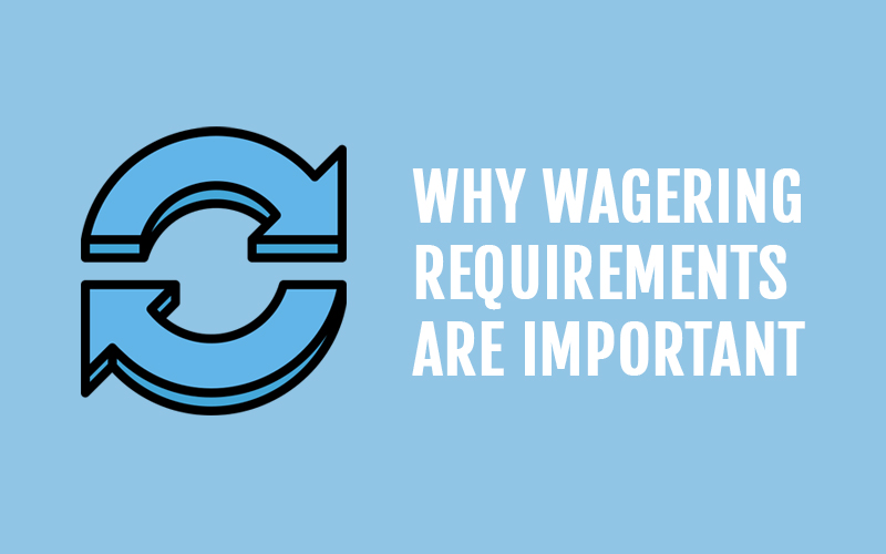 Why Wagering Requirements are important
